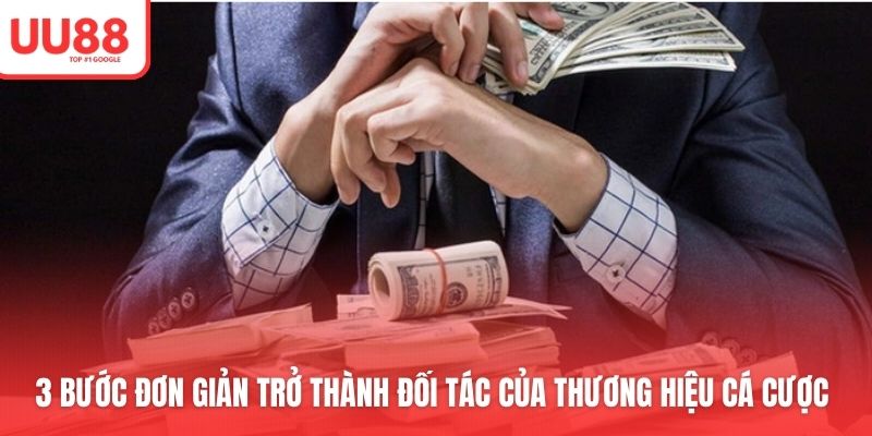 3 bước đơn giản trở thành đối tác của thương hiệu cá cược 