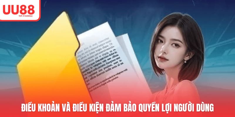 Điều khoản và điều kiện đảm bảo quyền lợi người dùng