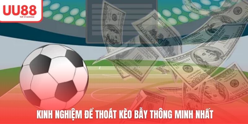 Kinh nghiệm để thoát kèo bẫy thông minh nhất