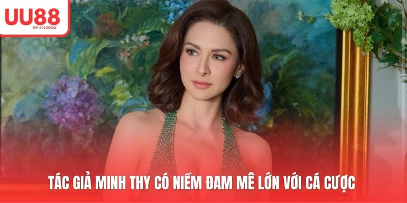 Tác giả Minh Thy có niềm đam mê lớn với cá cược 