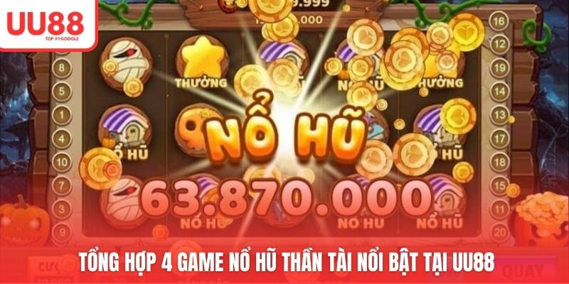Tổng hợp 4 game nổ hũ thần tài nổi bật tại UU88 