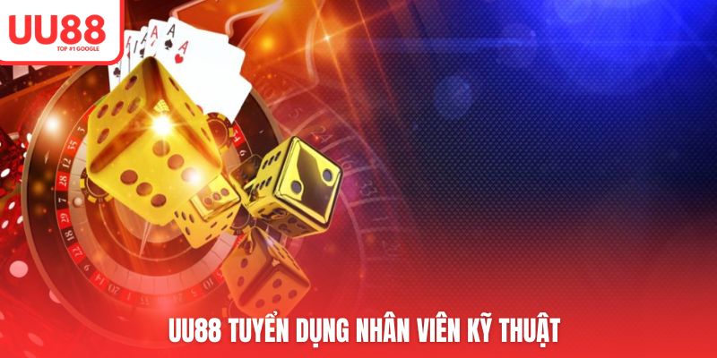 UU88 tuyển dụng thêm vị trí nhân viên kỹ thuật