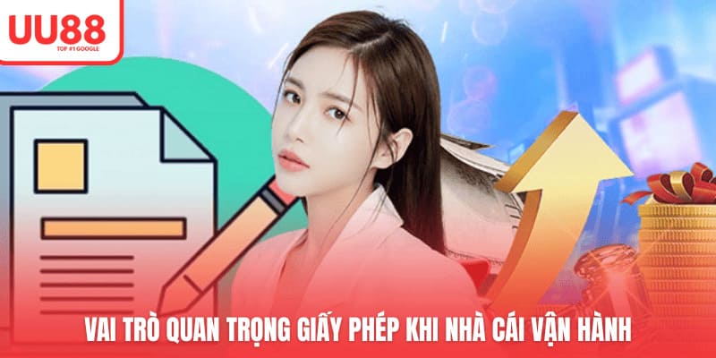 Vai trò quan trọng giấy phép khi nhà cái vận hành